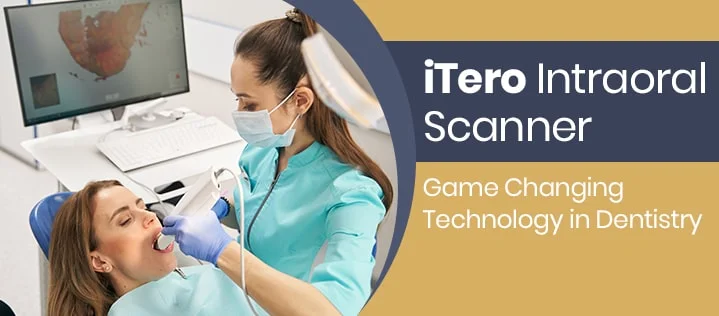 iTero Intraoral Scanner – Game Changing Technology in Dentistry